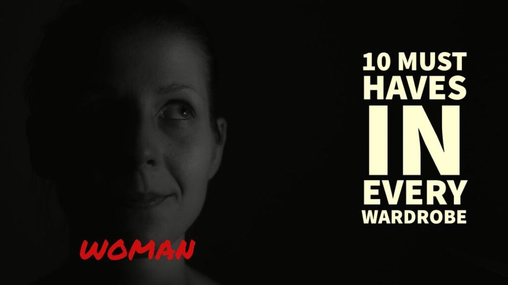 10 must haves in every woman's wardrobe